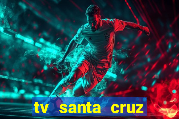 tv santa cruz bahia meio dia ao vivo